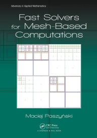 Title: Fast Solvers for Mesh-Based Computations / Edition 1, Author: Maciej Paszynski