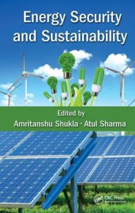 Title: Energy Security and Sustainability / Edition 1, Author: Amritanshu Shukla