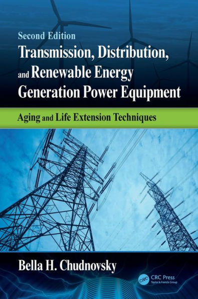 Transmission, Distribution, and Renewable Energy Generation Power Equipment: Aging and Life Extension Techniques, Second Edition / Edition 2