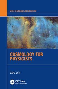 Title: Cosmology for Physicists, Author: David Lyth