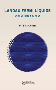 Title: Landau Fermi Liquids and Beyond / Edition 1, Author: V. Tripathi