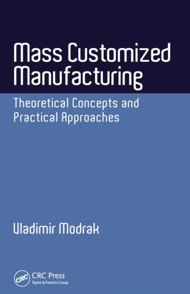 Mass Customized Manufacturing: Theoretical Concepts and Practical Approaches / Edition 1