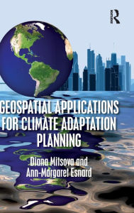 Title: Geospatial Applications for Climate Adaptation Planning / Edition 1, Author: Diana Mitsova