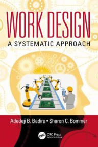 Title: Work Design: A Systematic Approach / Edition 1, Author: Adedeji B. Badiru