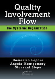 Title: Quality, Involvement, Flow: The Systemic Organization / Edition 1, Author: Domenico Lepore