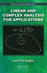 Title: Linear and Complex Analysis for Applications / Edition 1, Author: John P. D'Angelo