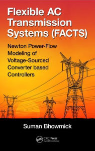 Title: Flexible AC Transmission Systems (FACTS): Newton Power-Flow Modeling of Voltage-Sourced Converter-Based Controllers / Edition 1, Author: Suman Bhowmick