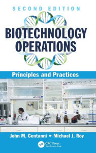 Title: Biotechnology Operations: Principles and Practices, Second Edition / Edition 2, Author: John M. Centanni