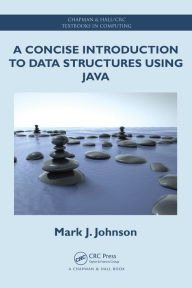 Title: A Concise Introduction to Data Structures using Java, Author: Mark J. Johnson