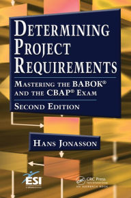 Title: Determining Project Requirements: Mastering the BABOK® and the CBAP® Exam, Author: Hans Jonasson