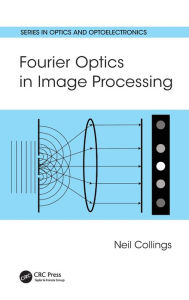 Title: Fourier Optics in Image Processing / Edition 1, Author: Neil Collings