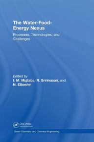 Title: The Water-Food-Energy Nexus: Processes, Technologies, and Challenges / Edition 1, Author: I. M. Mujtaba
