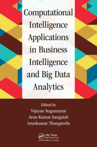 Title: Computational Intelligence Applications in Business Intelligence and Big Data Analytics, Author: Vijayan Sugumaran