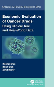 Title: Economic Evaluation of Cancer Drugs: Using Clinical Trial and Real-World Data / Edition 1, Author: Iftekhar Khan