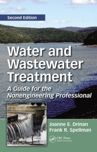 Title: Water and Wastewater Treatment: A Guide for the Nonengineering Professional, Second Edition, Author: Joanne E. Drinan