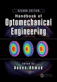 Title: Handbook of Optomechanical Engineering / Edition 2, Author: Anees Ahmad