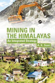 Title: Mining in the Himalayas: An Integrated Strategy / Edition 1, Author: A.K. Soni