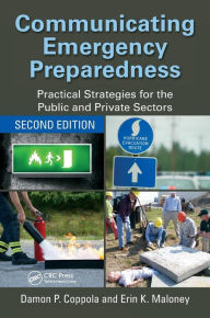 Title: Communicating Emergency Preparedness: Practical Strategies for the Public and Private Sectors, Second Edition / Edition 2, Author: Damon P. Coppola