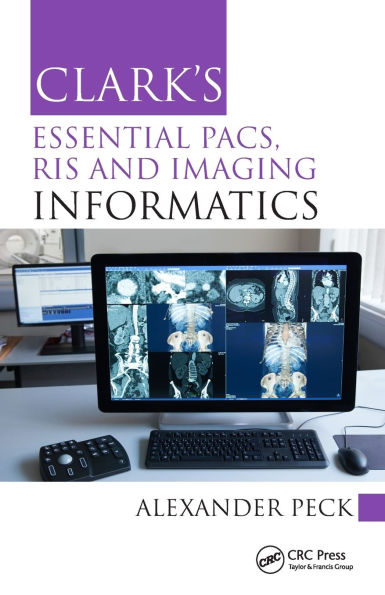 Clark's Essential PACS, RIS and Imaging Informatics / Edition 1