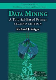 Title: Data Mining: A Tutorial-Based Primer, Second Edition / Edition 2, Author: Richard J. Roiger