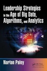 Title: Leadership Strategies in the Age of Big Data, Algorithms, and Analytics, Author: Norton Paley