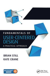 Title: Fundamentals of User-Centered Design: A Practical Approach / Edition 1, Author: Brian Still