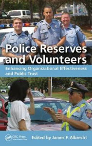 Title: Police Reserves and Volunteers: Enhancing Organizational Effectiveness and Public Trust, Author: James F. Albrecht