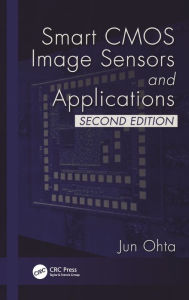 Title: Smart CMOS Image Sensors and Applications / Edition 2, Author: Jun Ohta