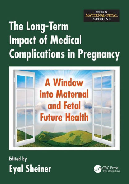 The Long-Term Impact of Medical Complications in Pregnancy: A Window into Maternal and Fetal Future Health / Edition 1