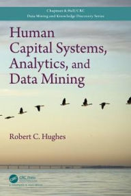 Title: Human Capital Systems, Analytics, and Data Mining, Author: Robert C. Hughes