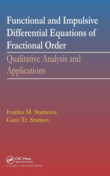 Functional and Impulsive Differential Equations of Fractional Order: Qualitative Analysis and Applications