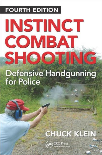 Instinct Combat Shooting: Defensive Handgunning for Police, Fourth Edition / Edition 4