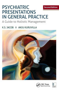 Title: Psychiatric Presentations in General Practice: A Guide to Holistic Management, Second Edition / Edition 2, Author: K. S. Jacob