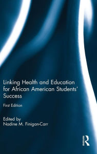 Title: Linking Health and Education for African American Students' Success / Edition 1, Author: Nadine M. Finigan-Carr