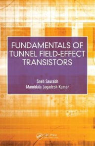 Title: Fundamentals of Tunnel Field-Effect Transistors / Edition 1, Author: Sneh Saurabh