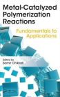 Metal-Catalyzed Polymerization: Fundamentals to Applications / Edition 1