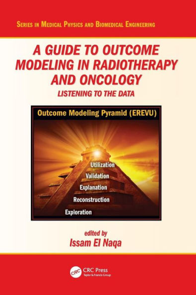 A Guide to Outcome Modeling In Radiotherapy and Oncology: Listening to the Data / Edition 1