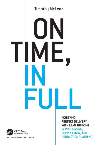 On Time, In Full: Achieving Perfect Delivery with Lean Thinking in Purchasing, Supply Chain, and Production Planning / Edition 1