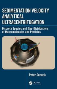 Title: Sedimentation Velocity Analytical Ultracentrifugation: Discrete Species and Size-Distributions of Macromolecules and Particles / Edition 1, Author: Peter Schuck