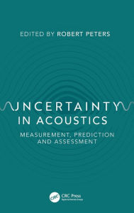 Title: Uncertainty in Acoustics: Measurement, Prediction and Assessment / Edition 1, Author: Robert Peters