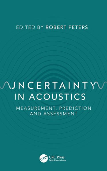 Uncertainty in Acoustics: Measurement, Prediction and Assessment / Edition 1