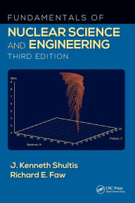 Title: Fundamentals of Nuclear Science and Engineering / Edition 3, Author: J. Kenneth Shultis