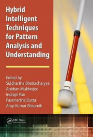 Title: Hybrid Intelligent Techniques for Pattern Analysis and Understanding, Author: Siddhartha Bhattacharyya