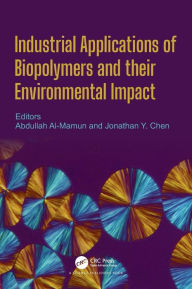 Title: Industrial Applications of Biopolymers and their Environmental Impact / Edition 1, Author: Abdullah Al Mamun