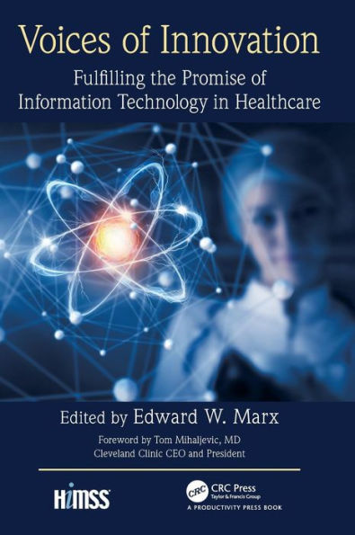 Voices of Innovation: Fulfilling the Promise of Information Technology in Healthcare / Edition 1