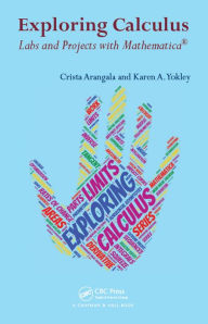 Title: Exploring Calculus: Labs and Projects with Mathematica, Author: Crista Arangala