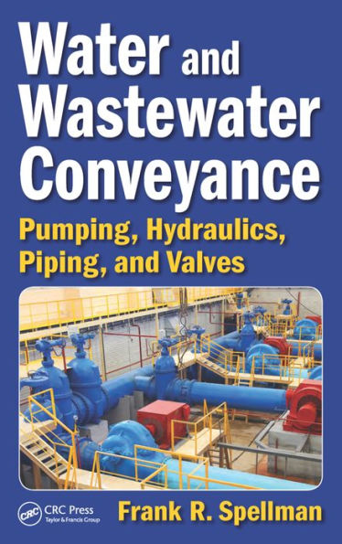 Water and Wastewater Conveyance: Pumping, Hydraulics, Piping, and Valves / Edition 1