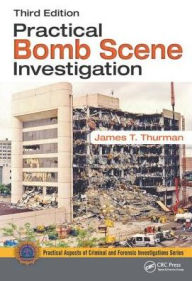 Title: Practical Bomb Scene Investigation / Edition 3, Author: James T. Thurman