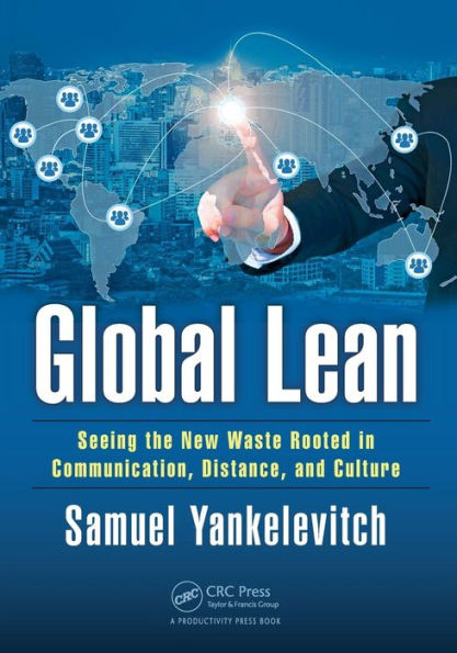 Global Lean: Seeing the New Waste Rooted in Communication, Distance, and Culture / Edition 1