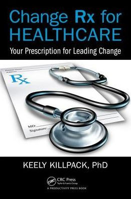 Change Rx for Healthcare: Your Prescription for Leading Change / Edition 1